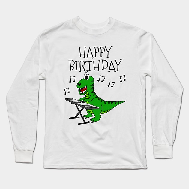 T-Rex Dinosaur Piano Happy Birthday Pianist Musician Long Sleeve T-Shirt by doodlerob